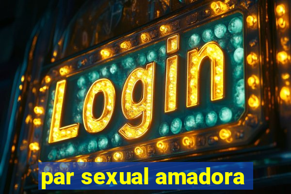 par sexual amadora